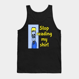 stop reading my shirt Tank Top